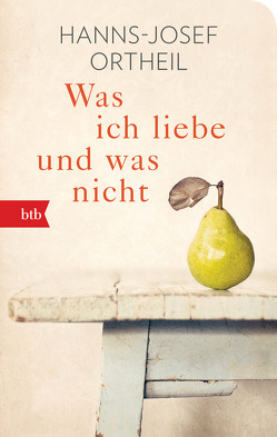 Was ich liebe – und was nicht von Ortheil,  Hanns-Josef