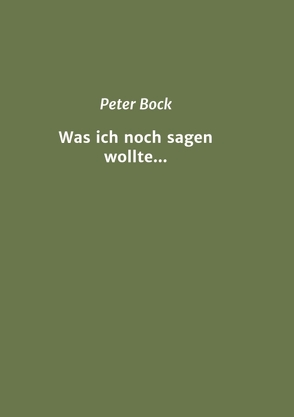 Was ich noch sagen wollte… von Bock,  Peter