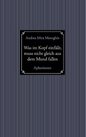 Was im Kopf einfällt, muss nicht gleich aus dem Mund fallen. von Mira Meneghin,  Andrea