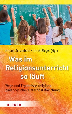 Was im Religionsunterricht so läuft von Asbrand,  Barbara, Englert,  Rudolf, Gärtner,  Claudia, Knauth,  Thorsten, Leven,  Eva-Maria, Lindmeier,  Anke, Martens,  Matthias, Messmer,  Roland, Reese-Schnitker,  Annegret, Riegel,  Professor Ulrich, Ritzer,  Georg, Roose,  Hanna, Rothgangel,  Martin, Schambeck,  Mirjam, Schuster,  Melanie, Schweitzer,  Friedrich, Unser,  Alexander, Voss,  Thamar