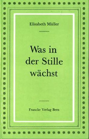 Was in der Stille wächst von Müller,  Elisabeth
