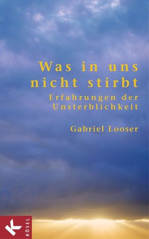 Was in uns nicht stirbt von Looser,  Gabriel