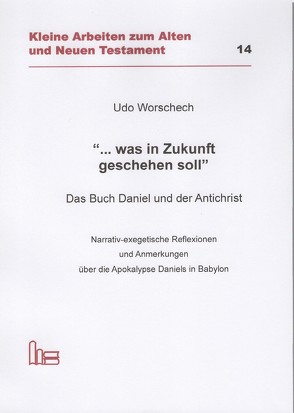 „… was in Zukunft geschehen soll“. Das Buch Daniel und der Antichrist. von Worschech,  Udo