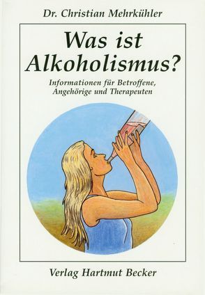 Was ist Alkoholismus? von Mehrkühler,  Christian