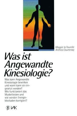 Was ist Angewandte Kinesiologie? von Bollenbeck,  Petra, Courtenay,  Anthea, LaTourelle,  Maggie, Schatz,  Alfred