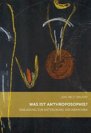 Was ist Anthroposophie? von Heisterkamp,  Jens