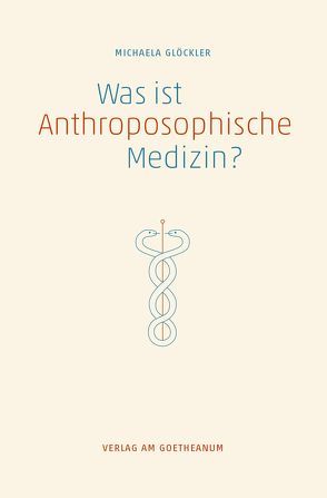 Was ist anthroposophische Medizin? von Glöckler,  Michaela