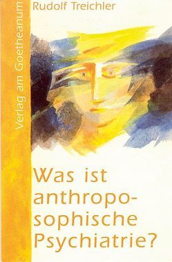 Was ist anthroposophische Psychiatrie? von Treichler,  Rudolf