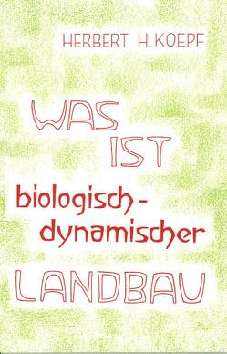 Was ist biologisch-dynamischer Landbau? von Koepf,  Herbert H