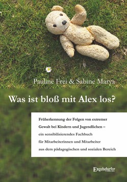 Was ist bloß mit Alex los? von Frei,  Pauline, Marya,  Sabine