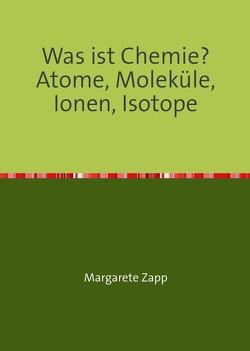 Was ist Chemie Atome, Moleküle, Ionen, Isotope von Zapp,  Margarete