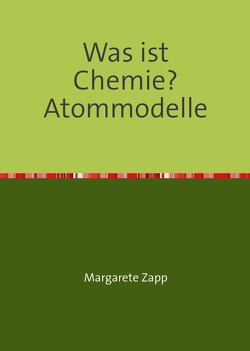 Was ist Chemie? Atommodelle von Zapp,  Margarete