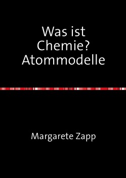 Was ist Chemie? Atommodelle von Zapp,  Margarete