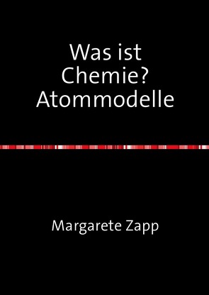 Was ist Chemie? Atommodelle von Zapp,  Margarete