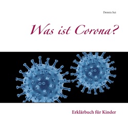 Was ist Corona? von Sui,  Dennis