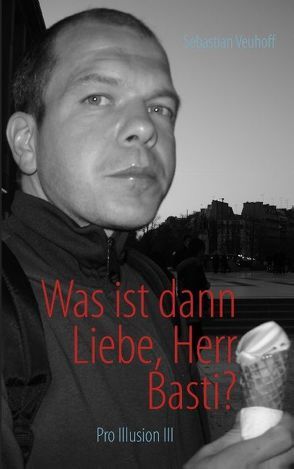 Was ist dann Liebe, Herr Basti? von Veuhoff,  Sebastian