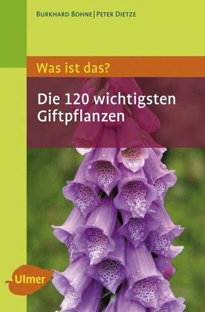 Was ist das? Die 120 wichtigsten Giftpflanzen von Bohne,  Burkhard, Dietze,  Peter