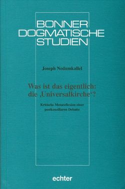 Was ist das eigentlich: die ‚Universalkirche‘? von Nedumkallel,  Joseph