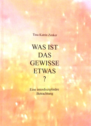 Was ist das gewisse Etwas? von Zenker,  Tina-Katrin