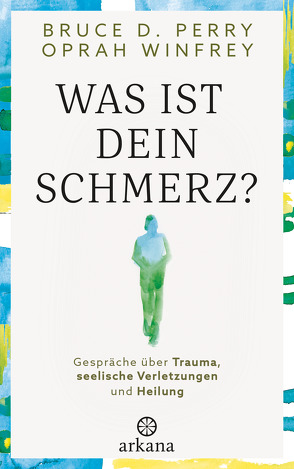 Was ist dein Schmerz? von Perry,  Bruce D., Pesch,  Ursula, Winfrey,  Oprah