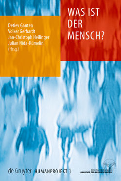 Was ist der Mensch? von Ganten,  Detlev, Gerhardt,  Volker, Heilinger,  Jan-Christoph, Nida-Ruemelin,  Julian