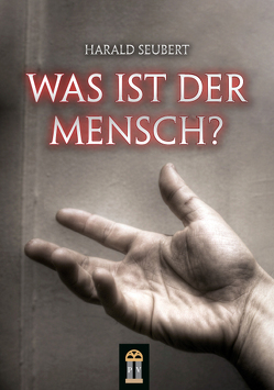 Was ist der Mensch? von Seubert,  Harald