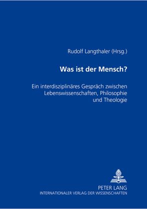 Was ist der Mensch? von Langthaler,  Rudolf