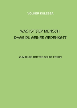 Was ist der Mensch, dass du seiner gedenkst? von Kulessa,  Volker