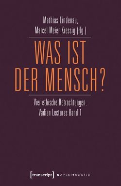 Was ist der Mensch? von Lindenau,  Mathias, Meier Kressig,  Marcel