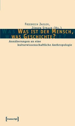 Was ist der Mensch, was Geschichte? von Jaeger,  Friedrich, Straub,  Jürgen