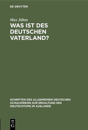 Was ist des Deutschen Vaterland? von Jaehns,  Max