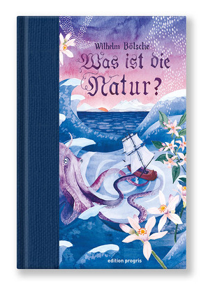 Was ist die Natur? von Bölsche,  Wilhelm, Piethe,  Marcel, Rega,  Anke, Susen,  Gerd-Hermann