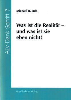 Was ist die Realität – und was ist sie eben nicht? von Luft,  Michael R