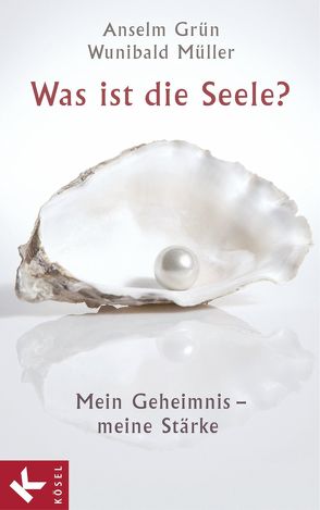 Was ist die Seele? von Grün,  Anselm, Müller,  Wunibald