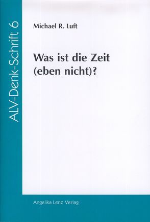 Was ist die Zeit (eben nicht)? von Luft,  Michael R