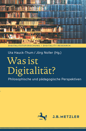 Was ist Digitalität? von Hauck-Thum,  Uta, Noller,  Jörg