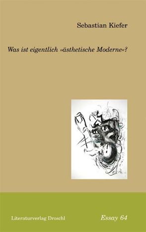 Was ist eigentlich ‚ästhetische Moderne‘? von Kiefer,  Sebastian