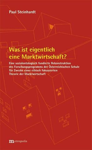 Was ist eigentlich eine Marktwirtschaft? von Steinhardt,  Paul