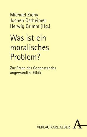 Was ist ein moralisches Problem? von Aßländer,  Michael S., Fuhr,  Thomas, Grimm,  Herwig, Grunwald,  Armin, Hilpert,  Konrad, Kallhoff,  Angela, Kaminsky,  Carmen, Kersten,  Jens, Kesselring,  Thomas, Koller,  Peter, Krebs,  Angelika, Lob-Hüdepohl,  Andreas, Mertz,  Marcel, Ostheimer,  Jochen, Pöttker,  Horst, Reiter-Theil,  Stella, Schwaiger,  Bernhard, Zichy,  Michael