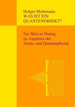 Was ist ein Quantenobjekt? von Mohrmann,  Holger