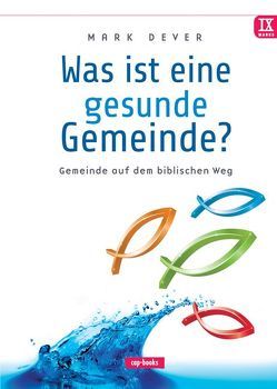 Was ist eine gesunde Gemeinde? von Dever,  Mark, Schreurs,  Ingo