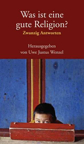 Was ist eine gute Religion? von Wenzel,  Uwe Justus