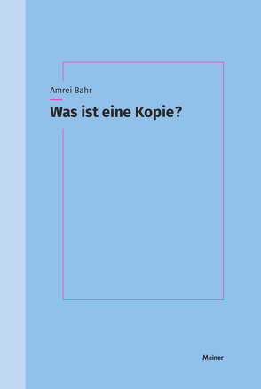 Was ist eine Kopie? von Bahr,  Amrei