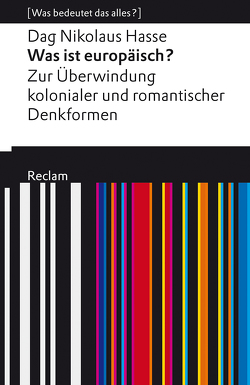 Was ist europäisch? Zur Überwindung kolonialer und romantischer Denkformen von Hasse,  Dag Nikolaus