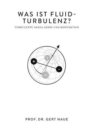 Was ist Fluid-Turbulenz? von Naue,  Gert