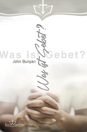 Was ist Gebet? von Bunyan,  John