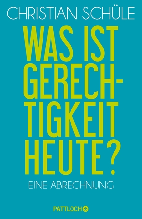 Was ist Gerechtigkeit heute? von Schüle,  Christian