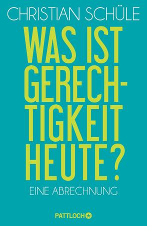 Was ist Gerechtigkeit heute? von Schüle,  Christian