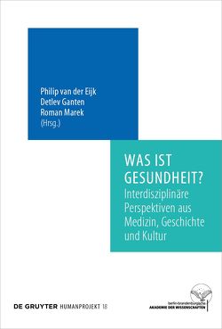 Was ist Gesundheit? von Eijk,  Philip, Ganten,  Detlev, Marek,  Roman