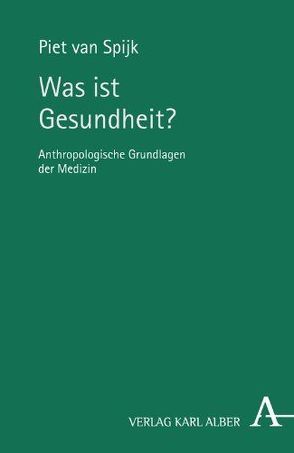 Was ist Gesundheit? von Spijk,  Piet van